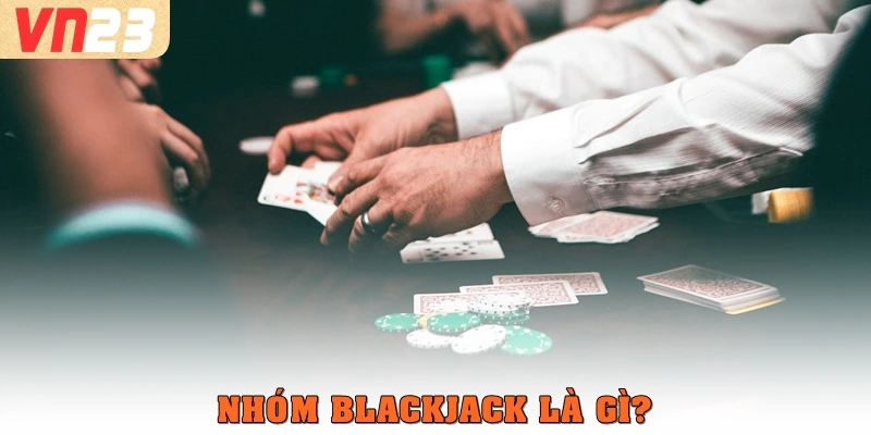 Nhóm Blackjack là gì?