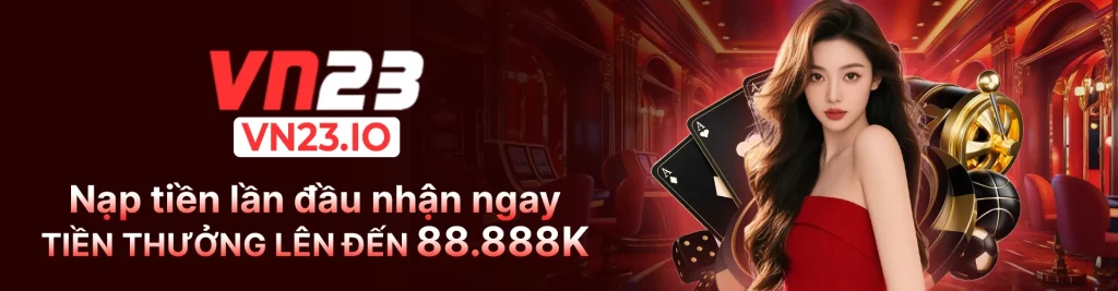 vn23 nhà cái được nhiều người lựa chọn và chơi vì khuyến mãi lớn