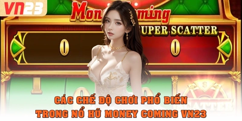 Các chế độ chơi phổ biến trong nổ hũ Money Coming VN23