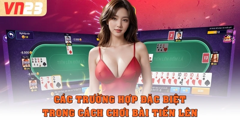 Các trường hợp đặc biệt trong cách chơi bài tiến lên