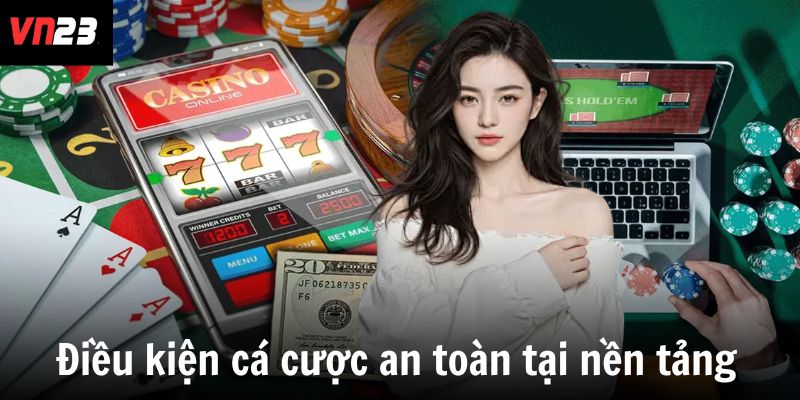 Điều kiện cá cược an toàn tại nền tảng