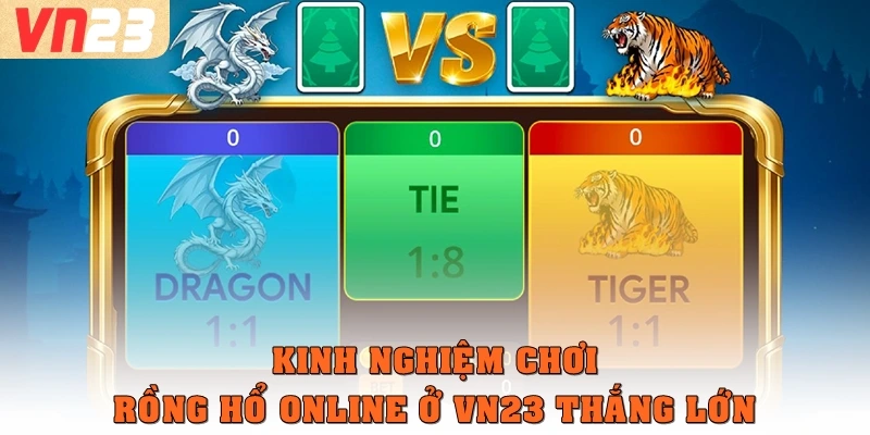 Kinh nghiệm chơi rồng hổ online ở VN23 thắng lớn
