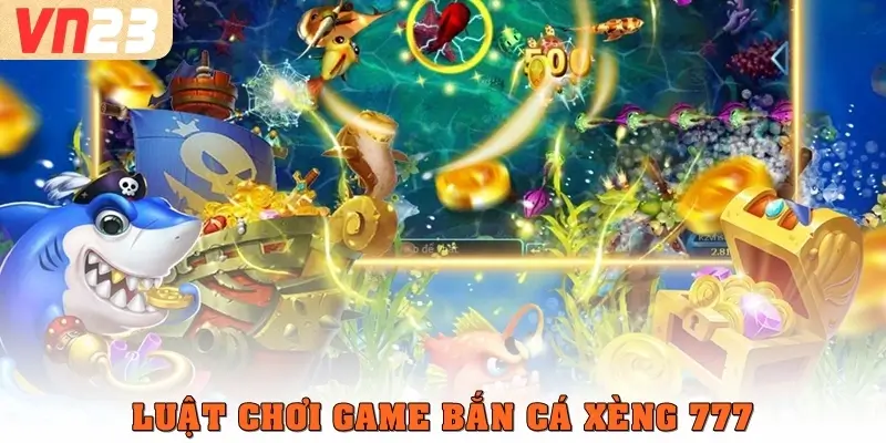 Luật chơi game bắn cá xèng 777
