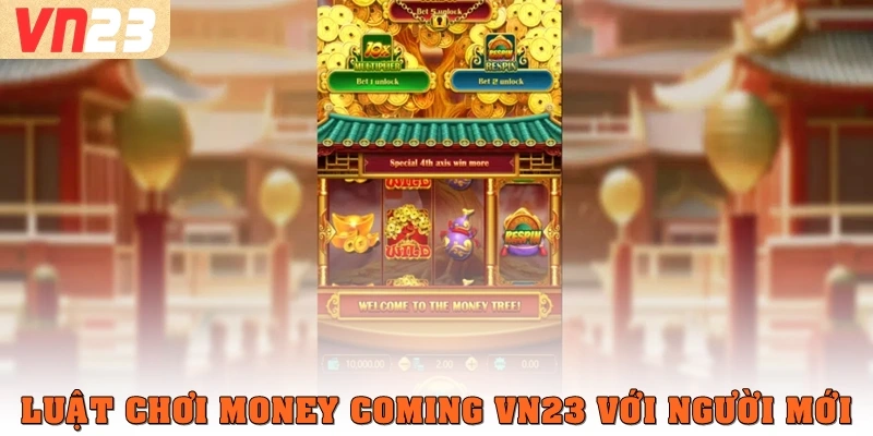 Luật chơi Money Coming VN23 với người mới