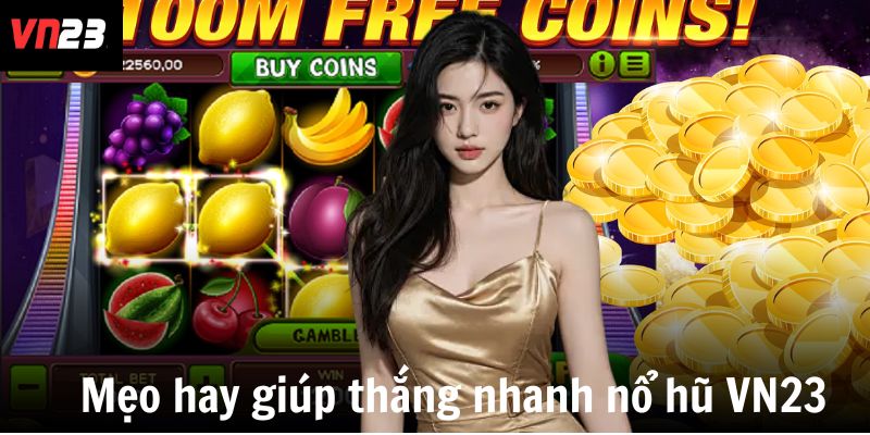 Mẹo hay giúp thắng nhanh nổ hũ VN23