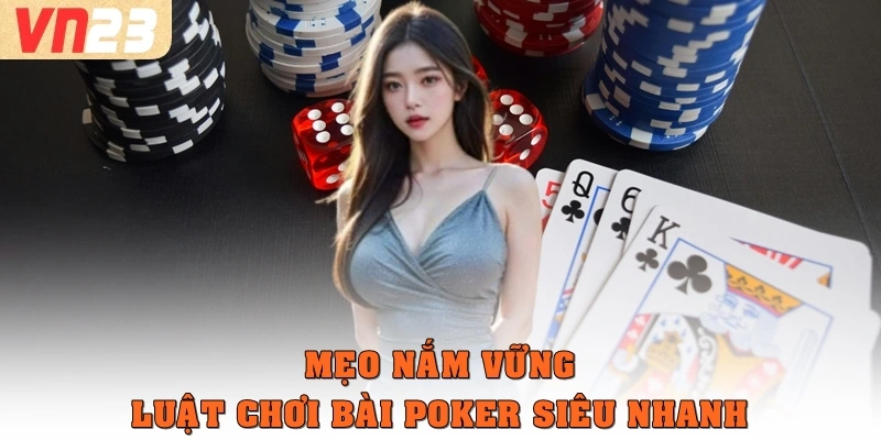 Mẹo nắm vững luật chơi bài Poker siêu nhanh 