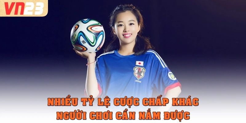 Nhiều tỷ lệ cược chấp khác người chơi cần nắm được