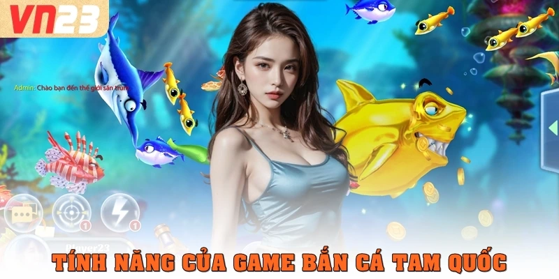 Tính năng của bắn cá Tam Quốc